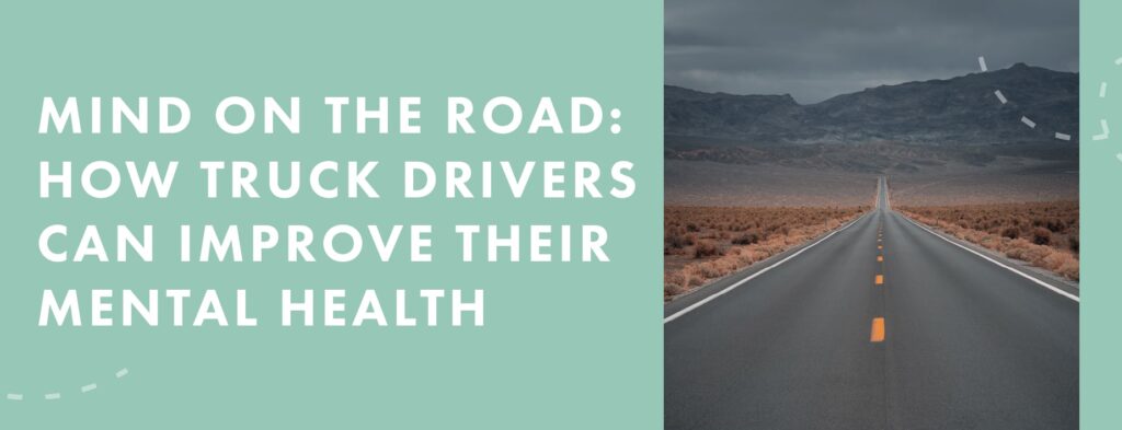 Mind on the Road: How Truck Drivers Can Improve Their Mental Health ...