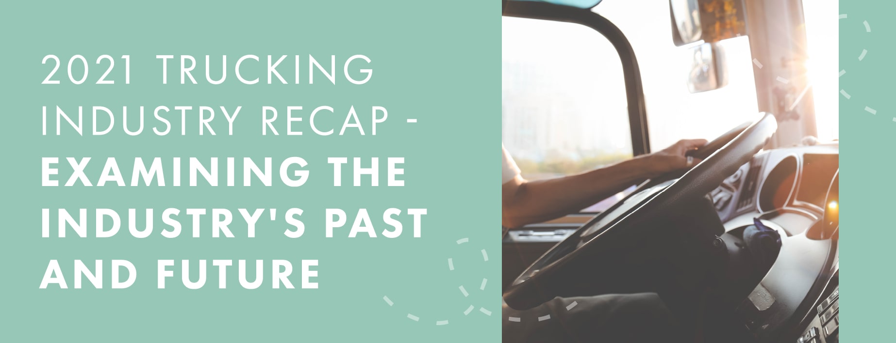 2021 Trucking Industry Recap – Examining the Industry’s Past and Future
