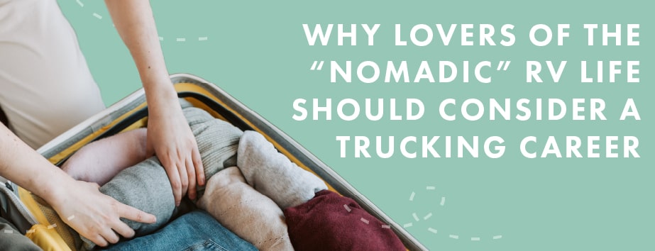 Why Lovers of the “Nomadic” RV Life Should Consider a Trucking Career